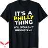 It’s A Philly Thing T-Shirt Funny Gift Name