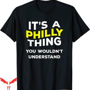 Its A Philly Thing T-Shirt Funny Gift Name