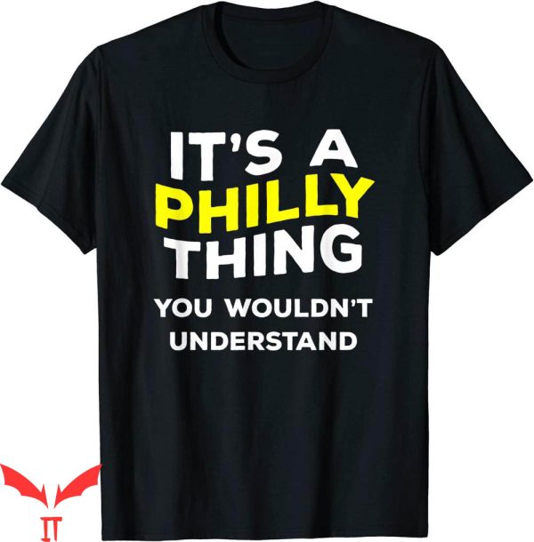 It’s A Philly Thing T-Shirt Funny Gift Name