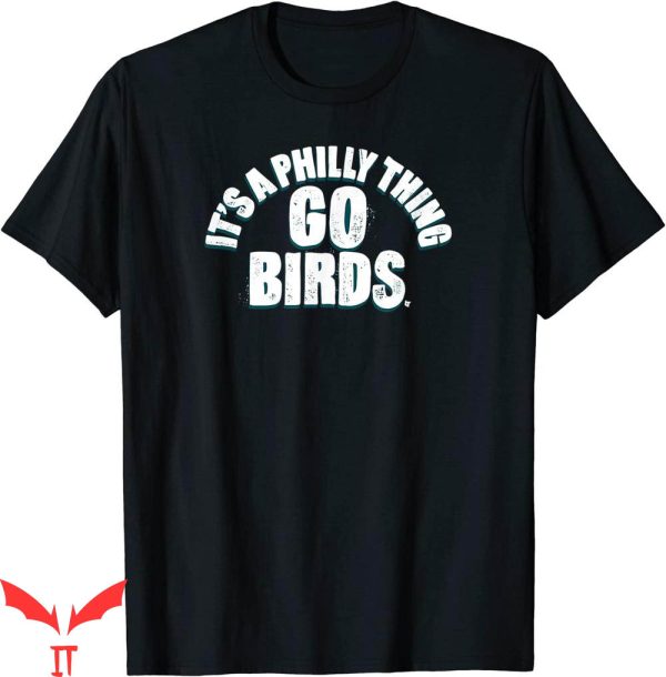 It’s A Philly Thing T-Shirt Go Birds Philadelphia Football