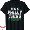 It’s A Philly Thing T-Shirt No One Likes Us We Care Fan