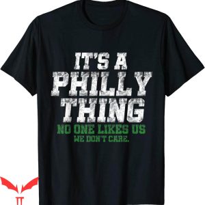 Its A Philly Thing T-Shirt No One Likes Us We Care Fan