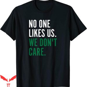 Its A Philly Thing T-Shirt No One Likes Us We Dont Care Fan