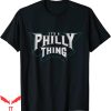 It’s A Philly Thing T-Shirt Philadelphia Fan Pride Love