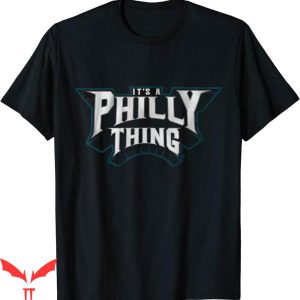 It’s A Philly Thing T-Shirt Philadelphia Fan Pride Love
