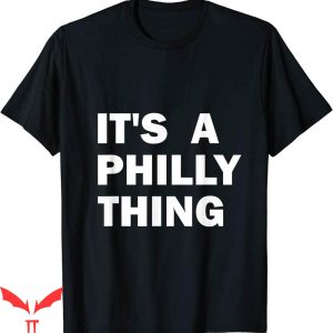 Its A Philly Thing T-Shirt Philadelphia Lover Fan