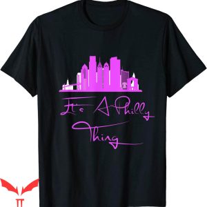 Its A Philly Thing T-Shirt Philadelphia Lover Fan Gift