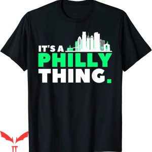 Its A Philly Thing T-Shirt Philadelphia Lover Fan Needed