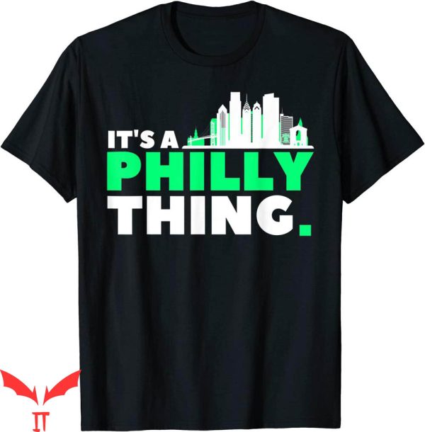 It’s A Philly Thing T-Shirt Philadelphia Lover Fan Needed