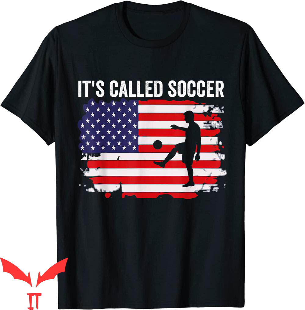 It's Called Soccer T-Shirt It's Called Soccer T-Shirt