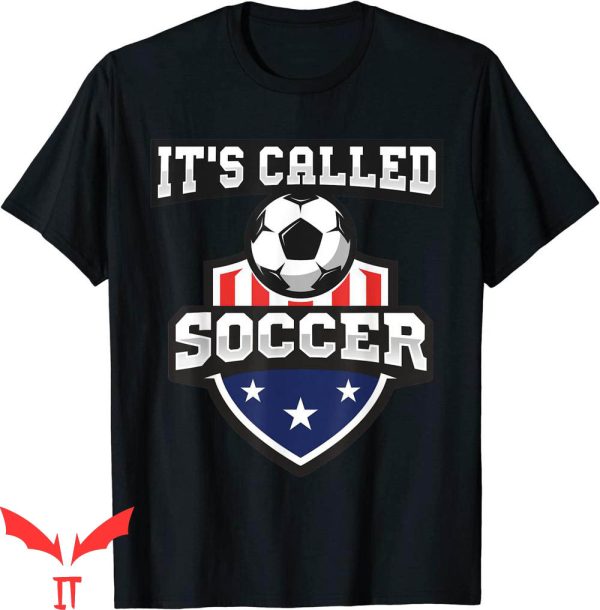 It’s Called Soccer T-Shirt Funny American Flag Football Fan