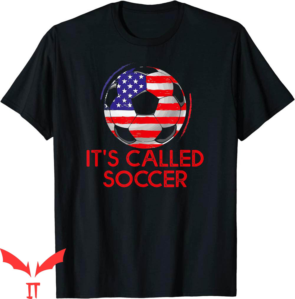 It's Called Soccer T-Shirt Funny Futbol American Flag It's Called Soccer T-Shirt Funny Futbol American Flag
