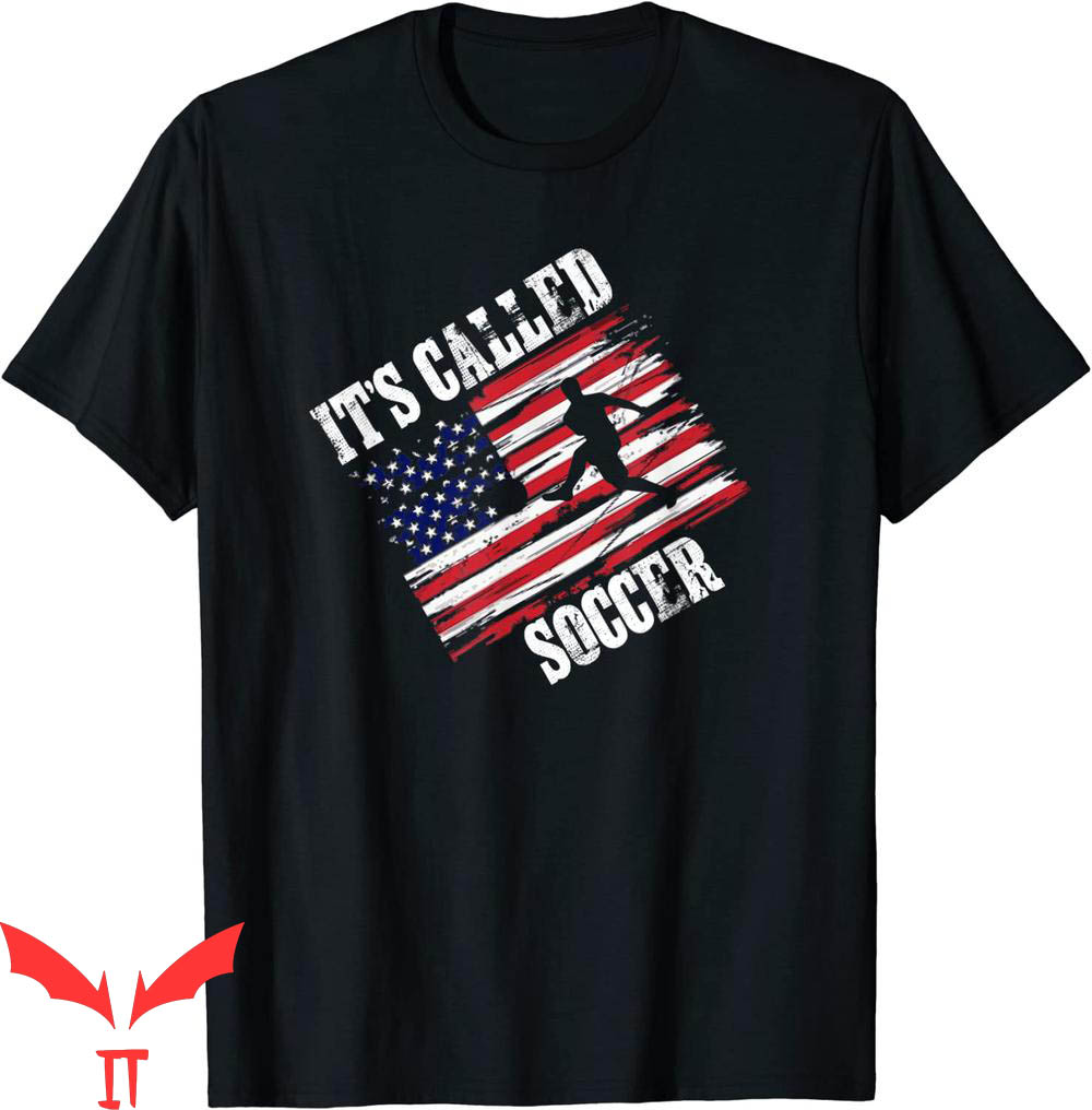 It's Called Soccer T-Shirt Funny Futbol American Flag Team It's Called Soccer T-Shirt Funny Futbol American Flag Team