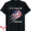 It’s Called Soccer T-Shirt Funny Futbol Soccer Players