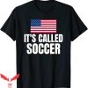 It’s Called Soccer T-Shirt Soccer Player Funny American Meme