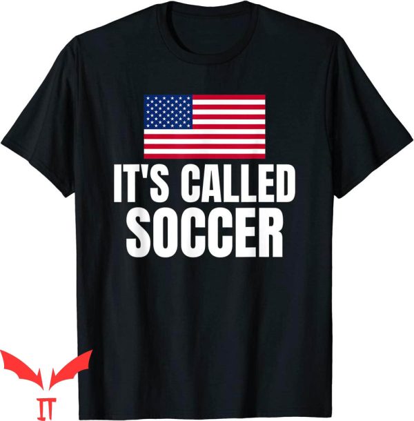 It’s Called Soccer T-Shirt Soccer Player Funny American Meme