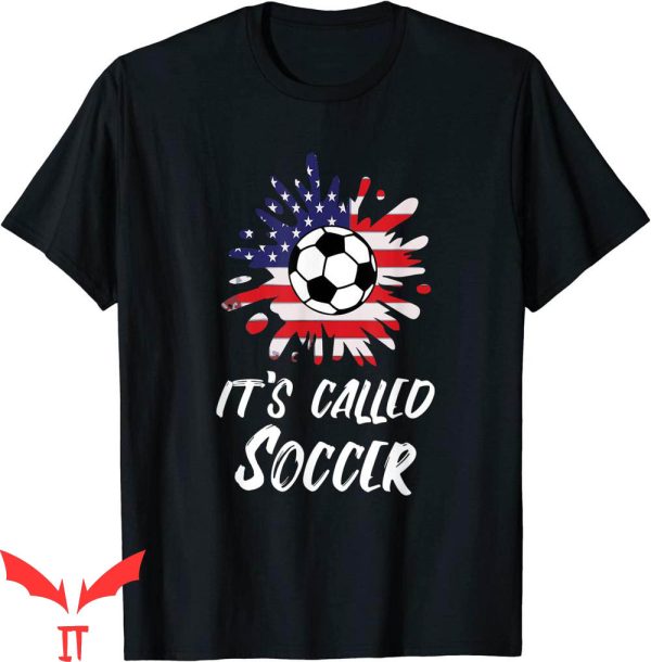 It’s Called Soccer T-Shirt Soccer Players Funny Futbol