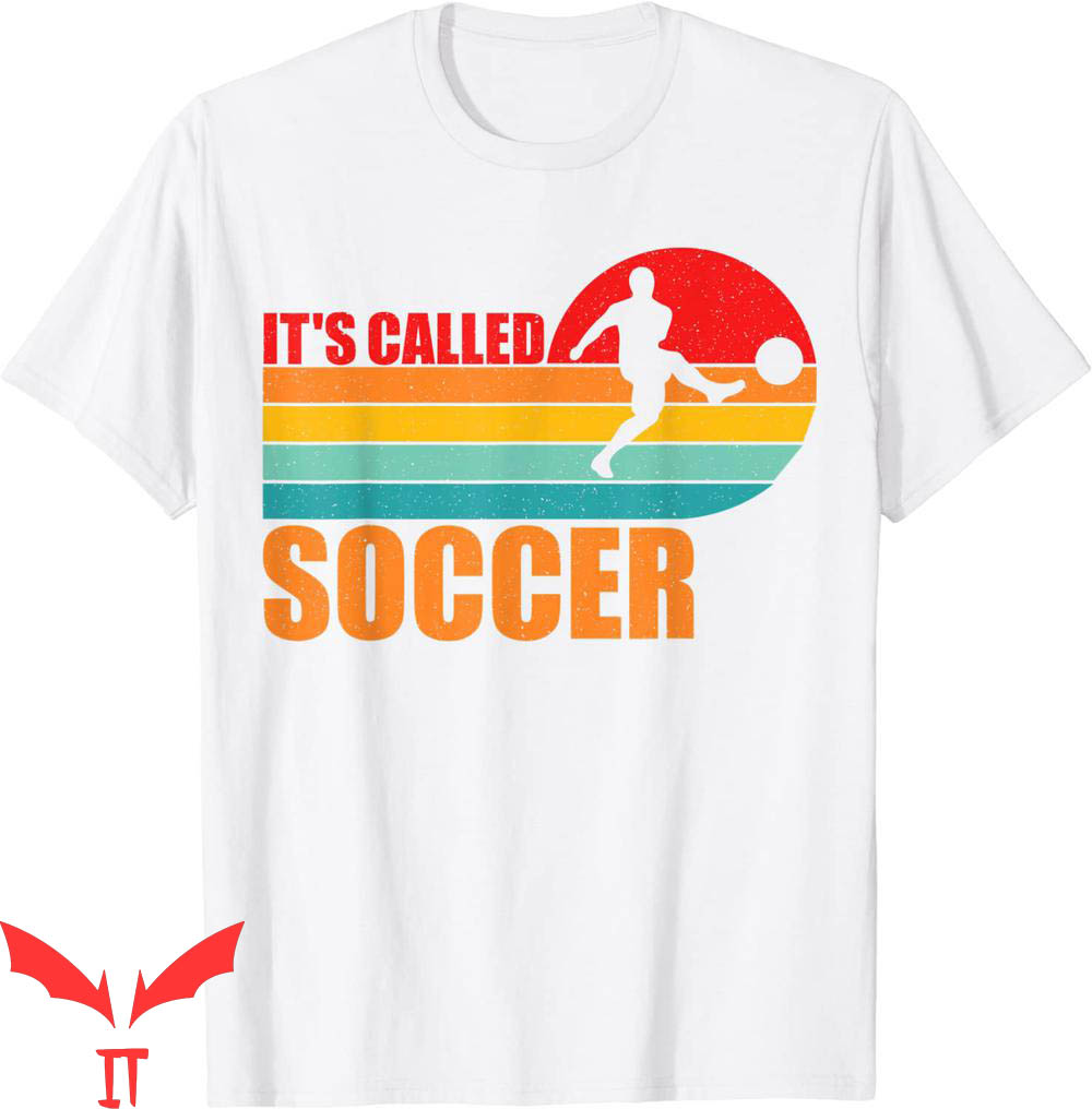 It's Called Soccer T-Shirt Soccer Players Funny Vintage It's Called Soccer T-Shirt Soccer Players Funny Vintage