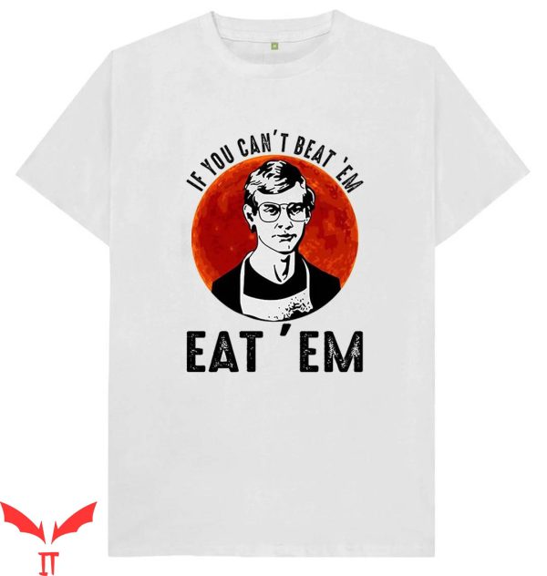 Jeffrey Dahmer T-shirt If You Cant Beat Em Eat Em Cannibal
