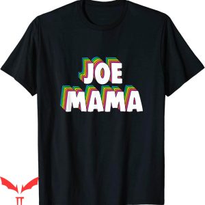 Joe Mama Real Person T-Shirt