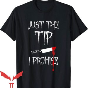 Just The Tip I Promise T-Shirt Funny Bloody Halloween Knife