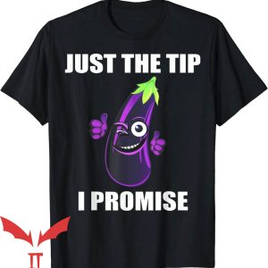 Just The Tip I Promise T-Shirt Funny Fruit Tee Trending
