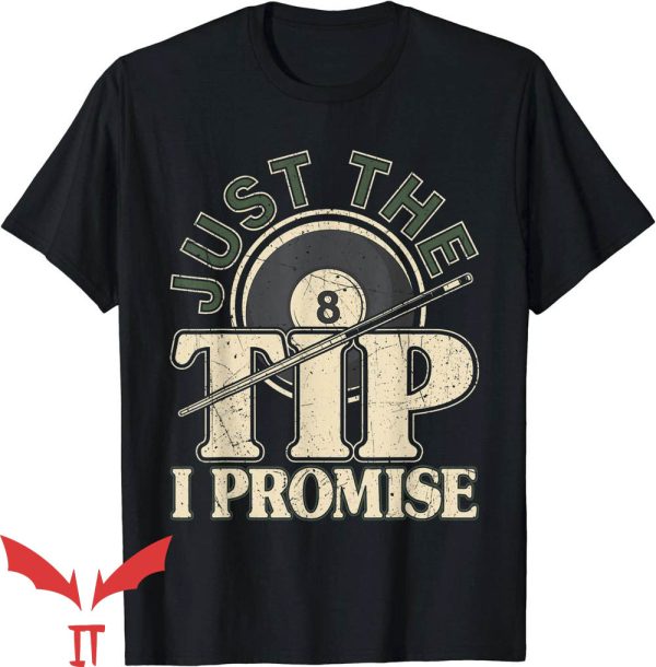Just The Tip I Promise T-Shirt Funny Pool Billiard Player