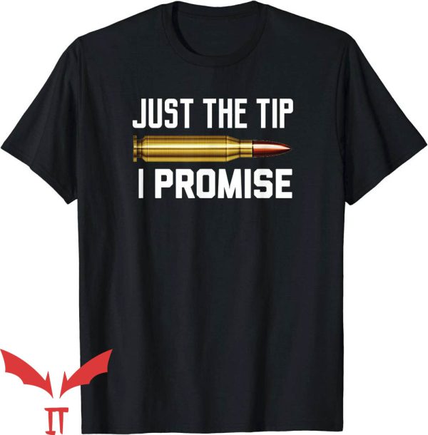 Just The Tip I Promise T-Shirt Funny Rifle Bullet Shooting