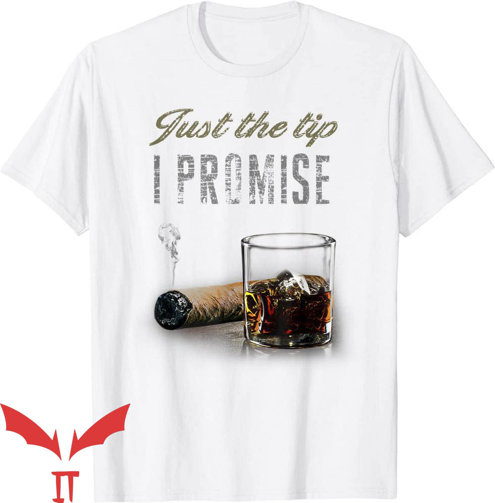 Just The Tip I Promise T-Shirt Funny Smoking Cigar Trending