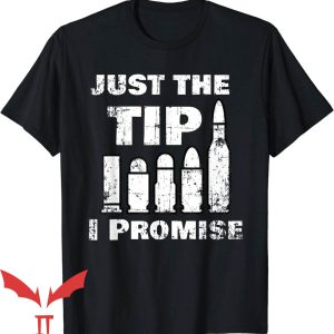 Just The Tip I Promise T-Shirt Gun Owners Trending