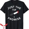 Just The Tip I Promise T-Shirt Pun Knife Funny Halloween