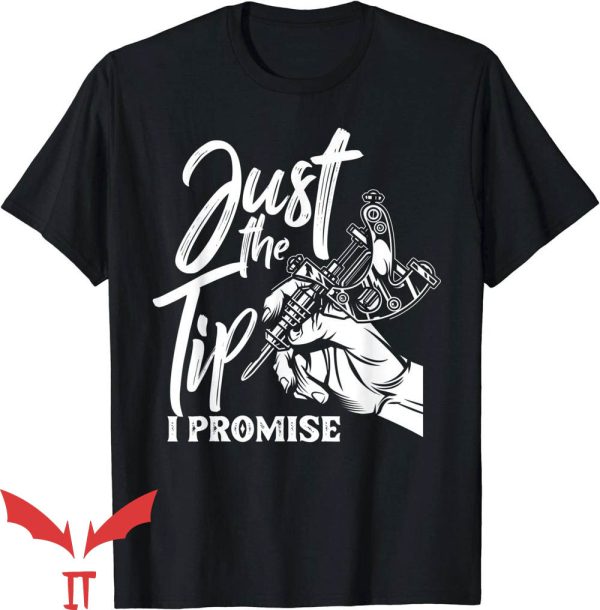 Just The Tip I Promise T-Shirt Saying Tattoo Lover Trending