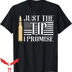 Just The Tip I Promise T-Shirt USA Flag Gun Bullet Trending