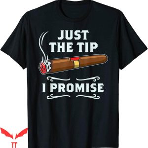 Just The Tip T-shirt Cigar Smoker Gift Funny Cigar Smoking