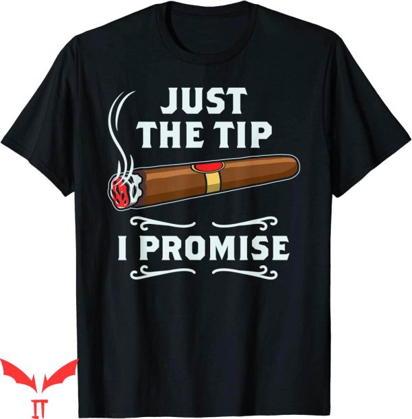 Just The Tip T-shirt Cigar Smoker Gift Funny Cigar Smoking