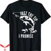 Just The Tip T-shirt Funny Adult Fishing The Tip I Promise