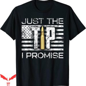 Just The Tip T-shirt Funny Joke Tip I Promise A Bullet Gun