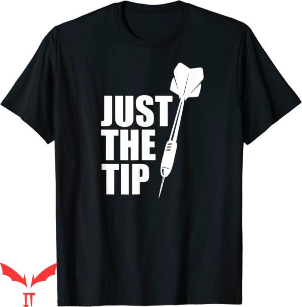 Just The Tip T-shirt Humor Dart Quote Funny Darts Player