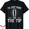 Just The Tip T-shirt I Am Just Here For The Tip Barkeeper