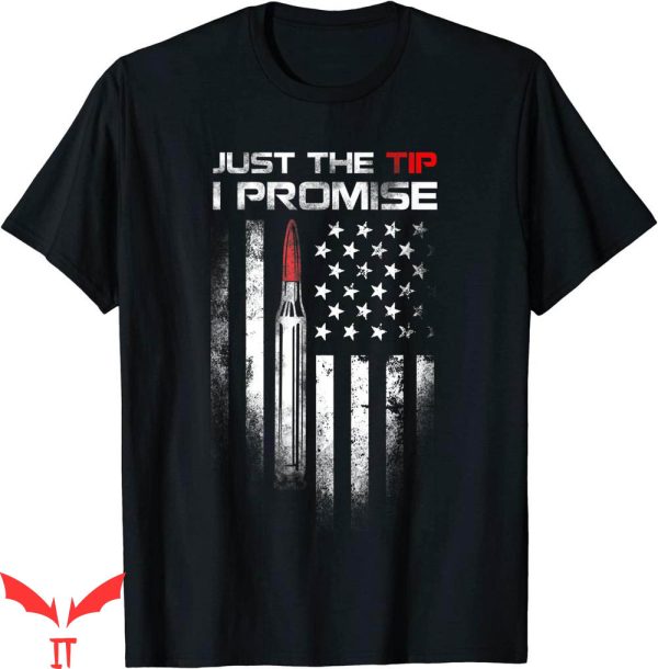 Just The Tip T-shirt The Tip I Promise Bullet American Flag