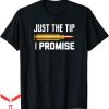 Just The Tip T-shirt The Tip I Promise Bullet Shooting Gun