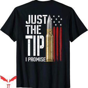 Just The Tip T-shirt The Tip I Promise Bullet USA Flag Gun