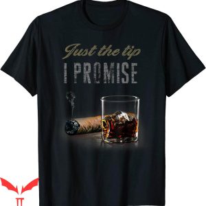 Just The Tip T-shirt The Tip I Promise Cigar Funny Smoking