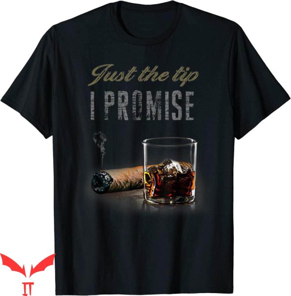 Just The Tip T-shirt The Tip I Promise Cigar Funny Smoking