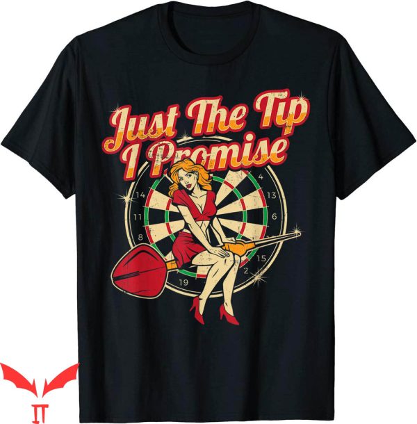 Just The Tip T-shirt The Tip I Promise Dart Player Sexy Girl