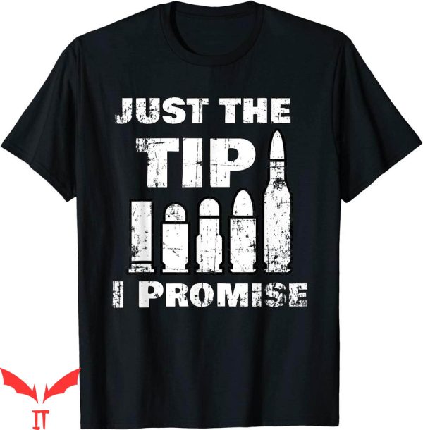 Just The Tip T-shirt The Tip I Promise Funny Gun Owners