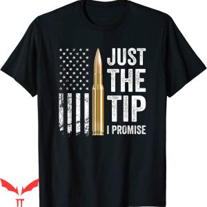 Just The Tip T-shirt The Tip I Promise Funny Gun USA Flag