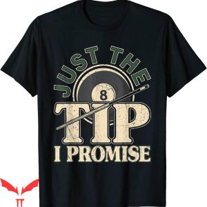 Just The Tip T-shirt The Tip I Promise Funny Pool Billiard