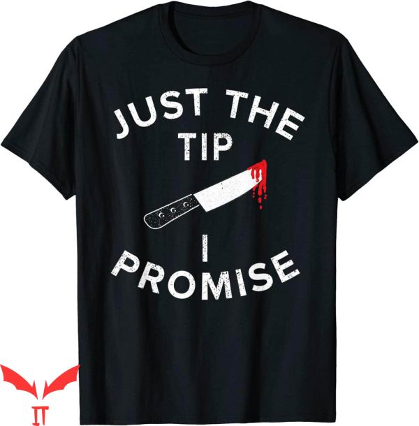 Just The Tip T-shirt The Tip I Promise Pun Knife Halloween