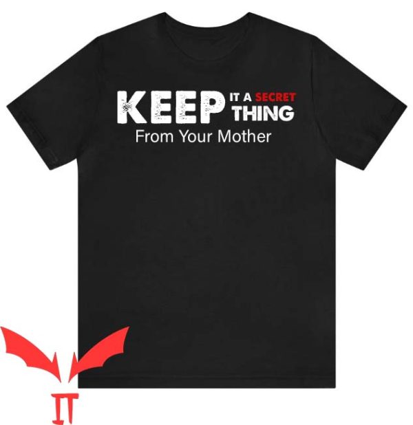 Keep It A Secret From Your Mother T Shirt Graphic Tee